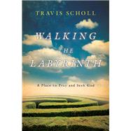 Walking the Labyrinth by Scholl, Travis; Wangerin, Walter, Jr., 9780830835836
