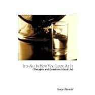 It's All in How You Look at It : (Thought and Questions about Life) by Branche, Stacye, 9781438935836