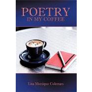 Poetry in My Coffee by Coleman, Lisa Monique, 9781452005836