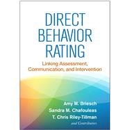 Direct Behavior Rating Linking Assessment, Communication, and Intervention by Briesch, Amy M.; Chafouleas, Sandra M.; Riley-Tillman, T. Chris; and Contributors, 9781462525836