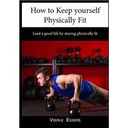 How to Keep Yourself Physically Fit by Essers, Veerle, 9781505565836