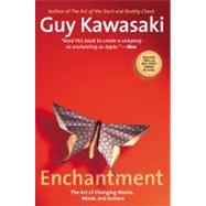 Enchantment : The Art of Changing Hearts, Minds, and Actions by Kawasaki, Guy, 9781591845836