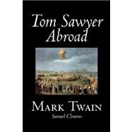 Tom Sawyer Abroad,Twain, Mark; Clemens, Samuel...,9781598185836