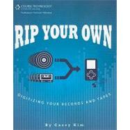Rip Your Own: Digitizing Your Records and Tapes by Kim, Casey, 9781598635836