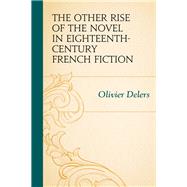 The Other Rise of the Novel in Eighteenth-Century French Fiction by Delers, Olivier, 9781611495836