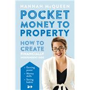Pocket Money to Property How to Create Financially Independent Kids by Mcqueen, Hannah, 9781877505836