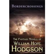 Bordercrossings : The Fantasy Novels of William Hope Hodgson by Hodgson, William Hope, 9781930585836