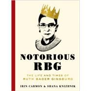 Notorious RBG by Carmon, Irin; Knizhnik, Shana, 9780062415837
