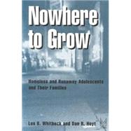 Nowhere to Grow: Homeless and Runaway Adolescents and Their Families by Whitbeck,Les B., 9780202305837