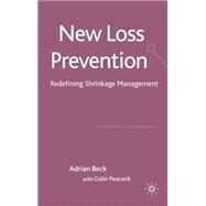 New Loss Prevention Redefining Shrinkage Management by Beck, Adrian; Peacock, Colin, 9780230575837