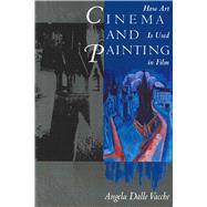 Cinema and Painting : How Art Is Used in Film by Vacche, Angela Dalle, 9780292715837