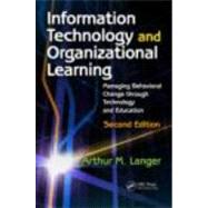 Information Technology and Organizational Learning: Managing Behavioral Change through Technology and Education by Langer; Arthur M., 9780415875837