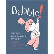 Babble! And How Punctuation Saved It by Adderson, Caroline; Muradov, Roman, 9780735265837