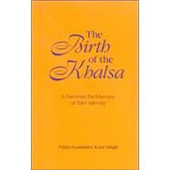 The Birth of the Khalsa: A Feminist Re-memory of Silk Identity by Singh, Nikky-Guninder Kaur, 9780791465837