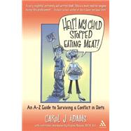 Help! My Child Stopped Eating Meat! An A-Z Guide to Surviving a Conflict of Diets by Adams, Carol J.; Messina, Virginia, 9780826415837