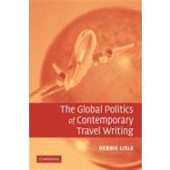 The Global Politics of Contemporary Travel Writing by Lisle, Debbie, 9781107405837