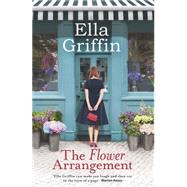 The Flower Arrangement by Griffin, Ella, 9781409145837