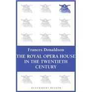 The Royal Opera House in the Twentieth Century by Donaldson, Frances, 9781448205837