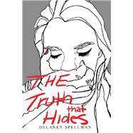 The Truth That Hides by Spellman, Delaney, 9781480885837