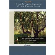 King Arthur's Socks and Other Village Plays by Dell, Floyd, 9781503265837