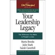 Your Leadership Legacy: The Difference You Make in People's Lives by Brooks, Marta; Stark, Julie; Caverhill, Sarah, 9781605095837