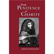 From Penitence to Charity Pious Women and the Catholic Reformation in Paris by Diefendorf, Barbara B., 9780195095838
