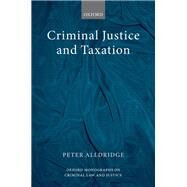 Criminal Justice and Taxation by Alldridge, Peter, 9780198755838