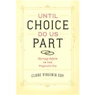 Until Choice Do Us Part by Eby, Clare Virginia, 9780226085838