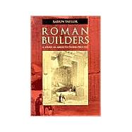 Roman Builders: A Study in Architectural Process by Rabun Taylor, 9780521005838
