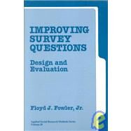 Improving Survey Questions Vol. 38 : Design and Evaluation by Floyd J. Fowler, Jr., 9780803945838