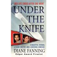 Under the Knife A Beautiful Woman, a Phony Doctor, and a Shocking Homicide by Fanning, Diane, 9781250025838