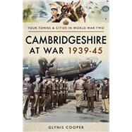 Cambridgeshire at War 193945 by Cooper, Glynis, 9781473875838