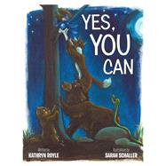 Yes, You Can by Royle, Kathryn; Schaller, Sarah, 9781480875838