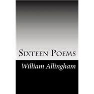 Sixteen Poems by Allingham, William, 9781502885838