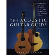 The Acoustic Guitar Guide: Everything You Need to Know to Buy and Maintain a New or Used Guitar by Sandberg, Larry; Traum, Artie, 9781569765838