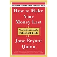 How to Make Your Money Last - Completely Updated for Planning Today The Indispensable Retirement Guide by Quinn, Jane Bryant, 9781982115838