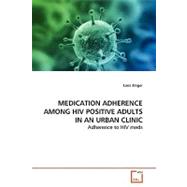 Medication Adherence Among HIV Positive Adults in an Urban Clinic by Zinger, Lana, 9783639165838