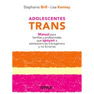 Adolescentes trans  Manual para familias y profesionales que apoyan a adolescencias transgnero y no binarias by Kenney, Lisa; Brill, Stephanie, 9786077135838