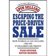 Escaping the Price-Driven Sale: How World Class Sellers Create Extraordinary Profit by Snyder, Tom; Kearns, Kevin, 9780071545839