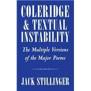 Coleridge and Textual Instability The Multiple Versions of the Major Poems by Stillinger, Jack, 9780195085839