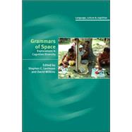 Grammars of Space: Explorations in Cognitive Diversity by Edited by Stephen C. Levinson , David P. Wilkins, 9780521855839