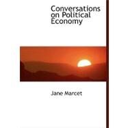 Conversations on Political Economy by Marcet, Jane, 9780554455839