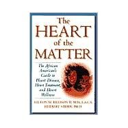 The Heart of the Matter: The African American's Guide to Heart Disease, Heart Treatment, and Heart Wellness by Hudson, Hilton M., II; Stern, Herbert, Ph.d., 9780967525839