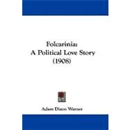 Folcarini : A Political Love Story (1908) by Warner, Adam Dixon, 9781104105839