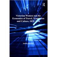 Victorian Women and the Economies of Travel, Translation and Culture, 18301870 by Johnston,Judith, 9781138245839