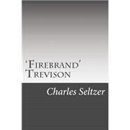 Firebrand Trevison by Seltzer, Charles Alden, 9781502495839