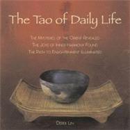 Tao of Daily Life : The Mysteries of the Orient Revealed - The Joys of Inner Harmony Found - The Path to Enlightenment Illuminated by Lin, Derek, 9781585425839