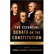 The Essential Debate on the Constitution by Allison, Robert J.; Bailyn, Bernard, 9781598535839