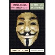 Hacker, Hoaxer, Whistleblower, Spy The Many Faces of Anonymous by Coleman, Gabriella, 9781781685839