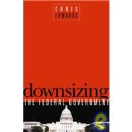 Downsizing the Federal Goverment by Edwards, Chris, 9781930865839